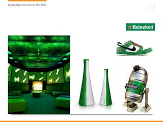 O que algumas marcas têm feito
                     tem
 