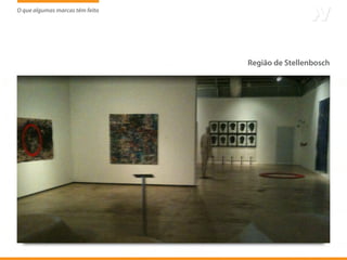 O que algumas marcas têm feito
                     tem




                                 Região de Stellenbosch
 