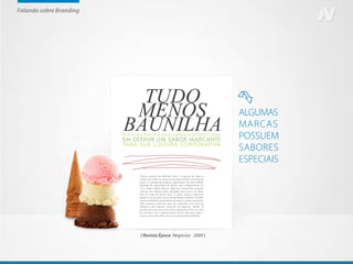 Falando sobre Branding




                                                             ALGUMAS
                                                             MARCAS
                                                             POSSUEM
                                                             SABORES
                                                             ESPECIAIS




                         ( Revista Época Negócios - 2009 )
 