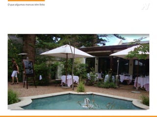 O que algumas marcas têm feito
                     tem
 