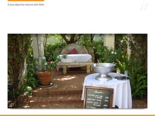 O que algumas marcas têm feito
                     tem
 