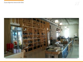 O que algumas marcas têm feito
                     tem
 