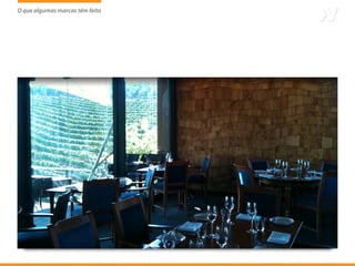 O que algumas marcas têm feito
                     tem
 