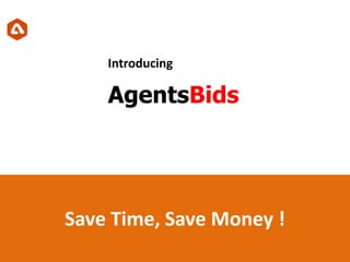 AgentsBids
Save Time, Save Money !
Introducing
 