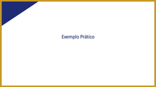 Exemplo Prático
 