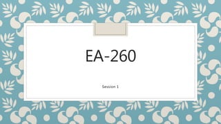 EA-260
Session 1
 