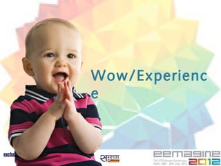 Wow/Experienc
e
 