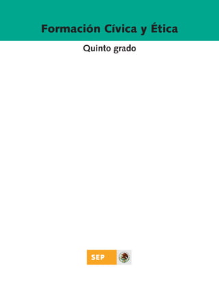 Formación Cívica y Ética
                                    Quinto grado




AB-FCYE-5-P-001-128.indd 1                  ...