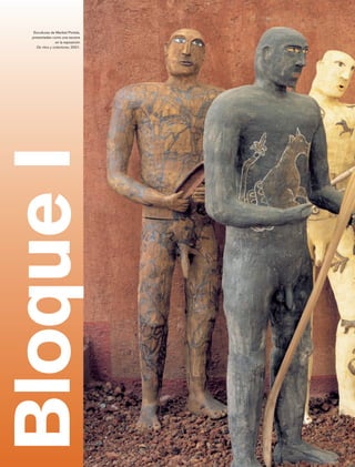 Esculturas de Maribel Portela,
               presentadas como una escena
                              en la exposición
                  De ritos y colectores, 2001.




Bloque I




Historia 4o.indb 8                               06/04/11 11:51
 