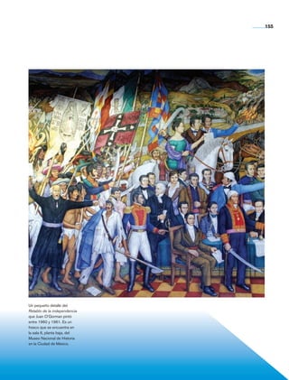 155




                Un pequeño detalle del
                Retablo de la independencia
                que Juan O’Gorman pintó
                entre 1960 y 1961. Es un
                fresco que se encuentra en
                la sala 6, planta baja, del
                Museo Nacional de Historia
                en la Ciudad de México.




Historia 4o.indb 155                          06/04/11 11:57
 