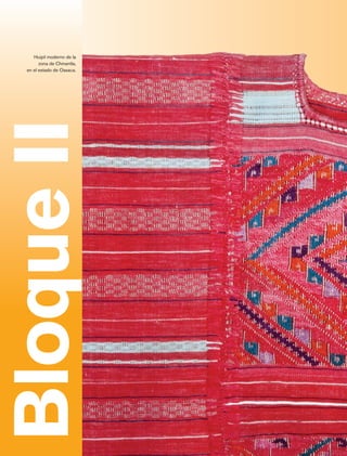 Huipil moderno de la
                  zona de Chinantla,
            en el estado de Oaxaca.
Bloque II




Historia 4o.indb 40                    06/04/11 11:52
 