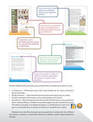 73
                                                                                                                                                          Para observadores, donde                   las familias indígenas más importantes. A los niños les enseñaban reli-
                                                                                                                                                                                                                                                                                                                 111




                                                                                                                                                          tendrás que interpretar                    gión, escritura, aritmética y canto, mientras que a las niñas las instruían
                                                                                                                                                                                                     en otras labores que en esa época eran consideradas necesarias para
                                                                                                                                                                                                     ser buenas esposas y madres cristianas.


                                                                                                                                                          imágenes con contenido
                                                                                                                                                                                                         Para el resto de los indígenas se crearon algunas escuelas en las
                                                                                                                                                                                                     que se les enseñaban oficios: zapatero, sastre, herrero, carpintero y
                                                                                                                                                                                                     cantero, entre otros; además se formaba a los artistas y artesanos
                                                                                                                                                                                                     encargados de elaborar los adornos para los templos y conventos, así


                                                                                                                                                          histórico.                                 como los productos de uso cotidiano: vasijas, vestimenta, etc. En estos
                                                                                                                                                                                                     centros también se intentó perfeccionar algunas técnicas indígenas,
                                                                                                                                                                                                     como el arte plumario, la pictografía, la confección de códices y la ela-              Escena que muestra
                                                                                                                                                                                                                                                                                        el oficio de los canteros.
                                                                                                                                                                                                     boración de pinturas murales.                                                      Códice Florentino, s. xvi.
                                                                                                                                                                                                         Como consecuencia de la nueva organización y la ense-
                                                                                                                                                                                                     ñanza, las creencias y formas de vida de los indígenas se
                                                                                                                                                                                                     transformaron. Aunque sus dioses fueron reemplazados, no
                                                                                                                                                                                                     todas las creencias indígenas desaparecieron; algunas se
                                                                                                                                                                                                     integraron con la nueva religión. Un ejemplo de esto y que
                                                                                                                                                                                                     aún existe en nuestros días en gran parte del país, es la cele-
                                                        Izquierda: Proceso para elaborar un códice. Códice Florentino, s. xvi. Derecha:                                                              bración del Día de Muertos, que expresa creencias indígenas
                                                        Códice Laud, entre s. xiii-xv. Abajo: La princesa 3 Pedernal contrae matrimonio con
                                                        12 Viento, Códice Nutall, s. xiv.                                                                                                            y cristianas sobre la muerte.
                                                                                                                                                                                                         Además, la reubicación de las poblaciones indígenas hizo
                                                                                                                                                                                                     que muchas familias se integraran con otras de diferente len-
                                                                                                                                                                                                     gua y tradiciones; debido a ello surgieron nuevas costumbres,
                                                                          Pista 2                   para deteCtives                                                                                  valores e ideas. Pero esto también generó algunos conflictos
                                                                          Hablamos en más de 60 lenguas diferentes,                                                                                  y problemas, frente a los cuales las fiestas se convirtieron en
                                                                          lo que da a nuestro país una gran riqueza y                                                                                actividades de integración de viejos y nuevos pobladores.


                                                                                                                                                            Para detectives, conjunto de
                                                                          diversidad cultural.



                                                                                                                                                                                                     Para observadores                                               ComPrendo y aPliCo
                                                                          Comprendo y apliCo

                                                                          1. Elabora tu propio códice; elige el material
                                                                                                                                                            pistas y actividades que te              A partir de las imágenes y los textos de este tema, explica
                                                                                                                                                                                                     qué actividades incluyó el proceso de evangelización en
                                                                                                                                                                                                                                                                     Subraya en el texto las diferentes
                                                                                                                                                                                                                                                                     estrategias que utilizaron


                                                                                                                                                            permitirán trabajar los temas
                                                                          que quieras: tela, papel, madera. Pinta una                                                                                Nueva España. Guíate por las siguientes preguntas:              los frailes para enseñar a los
                                                                          escena de tu vida que recuerdes con agrado.                                                                                ¿A quiénes representan los personajes que observas?             indígenas la religión católica. Al
                                                                          2. Observa las imágenes de este tema                                                                                       ¿Cómo están vestidos?                                           terminar pide a tu profesor que



                                                                                                                                                            para reflexionar.
                                                                          y dibuja de manera similar los elementos                                                                                   ¿Qué están haciendo?                                            algunos de ustedes expliquen su
                                                                          ideográficos y fonéticos que revisaste en él.                                                                              ¿Qué objetos identificas en las imágenes?                       trabajo.
                                                                          Al terminar lee tu códice y explica al grupo                                                                               Escribe tus respuestas en tu cuaderno.
                                                                          que quisiste decir con él y por qué.




                                                           Comprendo y aplico,
                                                           actividades para que ejercites
                                                           los conocimientos adquiridos
                                                                                                                                                                                                                                                                                                  187


                                                                                                                                                                                            Autoevaluación

                                                           en cada bloque.
                                                                                                                                                                                            Es tiempo de que evalúes lo que has aprendido en este bloque. Lee
                                                                                                                                                                                            cada enunciado y marca con una lo que hayas logrado alcanzar.

                                                                                                                                                                                                                                                    Lo hago con                     Necesito
                                                                                                                                                                                                                                                     facilidad       Lo hago       ayuda para
                                                                                                                                                                                                                                                                                     hacerlo
                                                                                                                                                                                              Ubico en una línea de tiempo los principales
                                                                                                                                                                                              acontecimientos de la guerra de independencia,
                                                                                                                                                                                              y aplico los términos año, década y siglo.
                                                                                                                                                                                              Identifico en un mapa el Bajío como la región
                                                                                                                                                                                              donde inició la independencia
                                                                                                                                                                                              Identifico que los conflictos de España en Europa
                                                                                                                                                                                              y el pensamiento ilustrado contribuyeron a las
                                                                                                                                                                                              ideas de independencia
                                                                                                                                                                                              Reconozco el pensamiento social y político de
                                                                                                                                              185                                             Hidalgo a favor de la independencia
                                                                                                                                                                                              Reconozco la importancia de las ideas
                     Integro lo aprendido
                                                                                                                                                          Autoevaluación, te servirá para
                                                                                                                                                                                              políticas y sociales de Morelos

                                                                                                                                                                                              Identifico que las guerrillas permitieron
                     1. Repasa los temas La invasión napoleónica a España y las                                                                                                               la supervivencia del movimiento insurgente



                                                                                                                                                          reflexionar sobre lo que has
                     propuestas de autonomía y El golpe de Estado y las conspiraciones                                                                                                        hasta la consumación de la independencia.
                     y explica cuáles fueron las causas del movimiento de Independencia
                     en México. Puedes guiarte con las siguientes preguntas: ¿Por qué se
                     unieron al ejército insurgente de Hidalgo los indígenas, mestizos,


                                                                                                                                                          aprendido y te falta lograr.
                     negros y criollos? ¿Cuáles fueron los motivos de descontento de                                                                                                                                                                                               Sólo cuando
                     cada grupo social? ¿Qué acontecimientos ocurridos en otros países                                                                                                                                                                Lo hago      Lo intento         me lo
                     influyeron en la lucha por la independencia de México?                                                                                                                                                                                                          indican
                                                                                                                                                                                              Valoro el legado político de los insurgentes a
                     2. Revisa cuidadosamente las ideas de Hidalgo y Morelos, e investiga                                                                                                     favor de la independencia de México
                     si alguno de los artículos de la Constitución Política de los Estados
                                                                                                                                                                                              Respeto la importancia de la igualdad, libertad y
                     Unidos Mexicanos se parecen al pensamiento que tenían estos líderes
                                                                                                                                                                                              diferencias en una sociedad
                     insurgentes. Apóyate en tus libros de Formación Cívica y Ética y
                     Conoce nuestra Constitución, así como en los libros de las bibliotecas
                     escolar y de aula.                                                                                                                                                     Me propongo mejorar en_________________________________________

                     3. Elabora una historieta de los momentos más importantes de la
                     lucha por la Independencia de México, desde que se inició hasta su
                     consumación. Recuerda que una historieta se hace con imágenes,
                     textos breves y mucha imaginación. No olvides incluir a los
                     personajes y acontecimientos más importantes.




                                                                                                                                                    Integro lo aprendido y evaluación,
                                                                                                                                                    ejercicios al final de cada bloque
                                                                                                                                                    que resumen e integran lo que
                                                                                                                                                    aprendiste.


                También hallarás varias secciones que complementan tu estudio de la historia, como:

                •	 La infancia en… Información acerca de la vida cotidiana de los niños y niñas de la
                   época de estudio.
                •	 Se dijo entonces… Citas textuales de documentos de la época que se analiza.
                •	 Un dato interesante. Información curiosa relacionada con los temas.
                •	 Consulta en... Recomendaciones de otras fuentes de información, como periódicos,
                   libros, revistas e Internet. También encontrarás sugerencias de consulta de recursos
                   informáticos ubicados en la plataforma Explora. La identificarás por este icono,
                	 que te recomienda hacer la revisión en Internet en compañía de un adulto.

                   Deseamos que este libro sirva para que seas parte de la construcción de un México
                que aprecie y conserve, a través del estudio de la historia, nuestro valioso patrimonio
                nacional.



Historia 4o.indb 5                                                                                                                                                                                                                                                                                               06/04/11 11:51
 