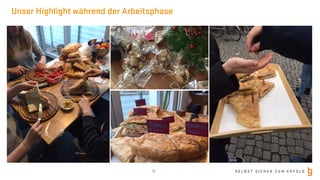 S E L B S T S I C H E R Z U M E R F O L G
Unser Highlight während der Arbeitsphase
18
 