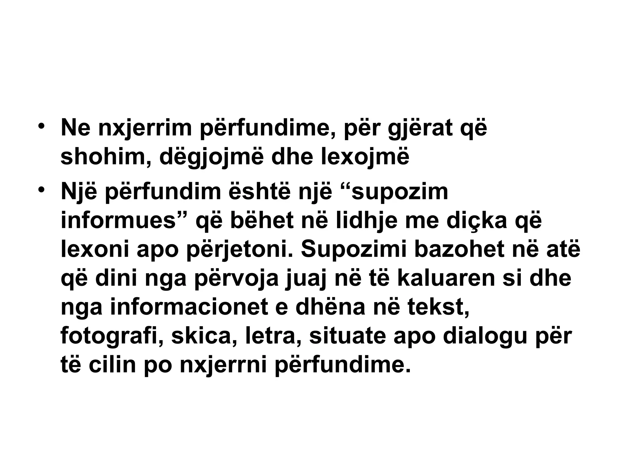 Ne nxjerrim përfundime, për gjërat që shohim, dëgjojmë dhe lexojmë Një përfundim është një “supozim informues” që bëhet në lidhje me diçka që lexoni apo përjetoni. Supozimi bazohet në atë që dini nga përvoja juaj në të kaluaren si dhe nga informacionet e dhëna në tekst, fotografi, skica, letra, situate apo dialogu për të cilin po nxjerrni përfundime. 