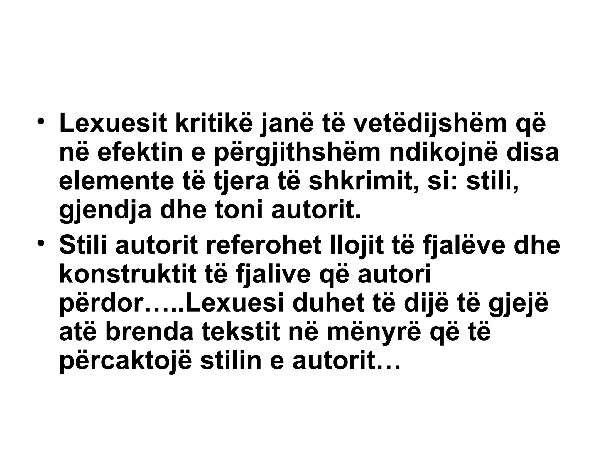 Lexuesit kritikë janë të vetëdijshëm që në efektin e përgjithshëm ndikojnë disa elemente të tjera të shkrimit, si: stili, gjendja dhe toni autorit. Stili autorit referohet llojit të fjalëve dhe konstruktit të fjalive që autori përdor…..Lexuesi duhet të dijë të gjejë atë brenda tekstit në mënyrë që të përcaktojë stilin e autorit… 