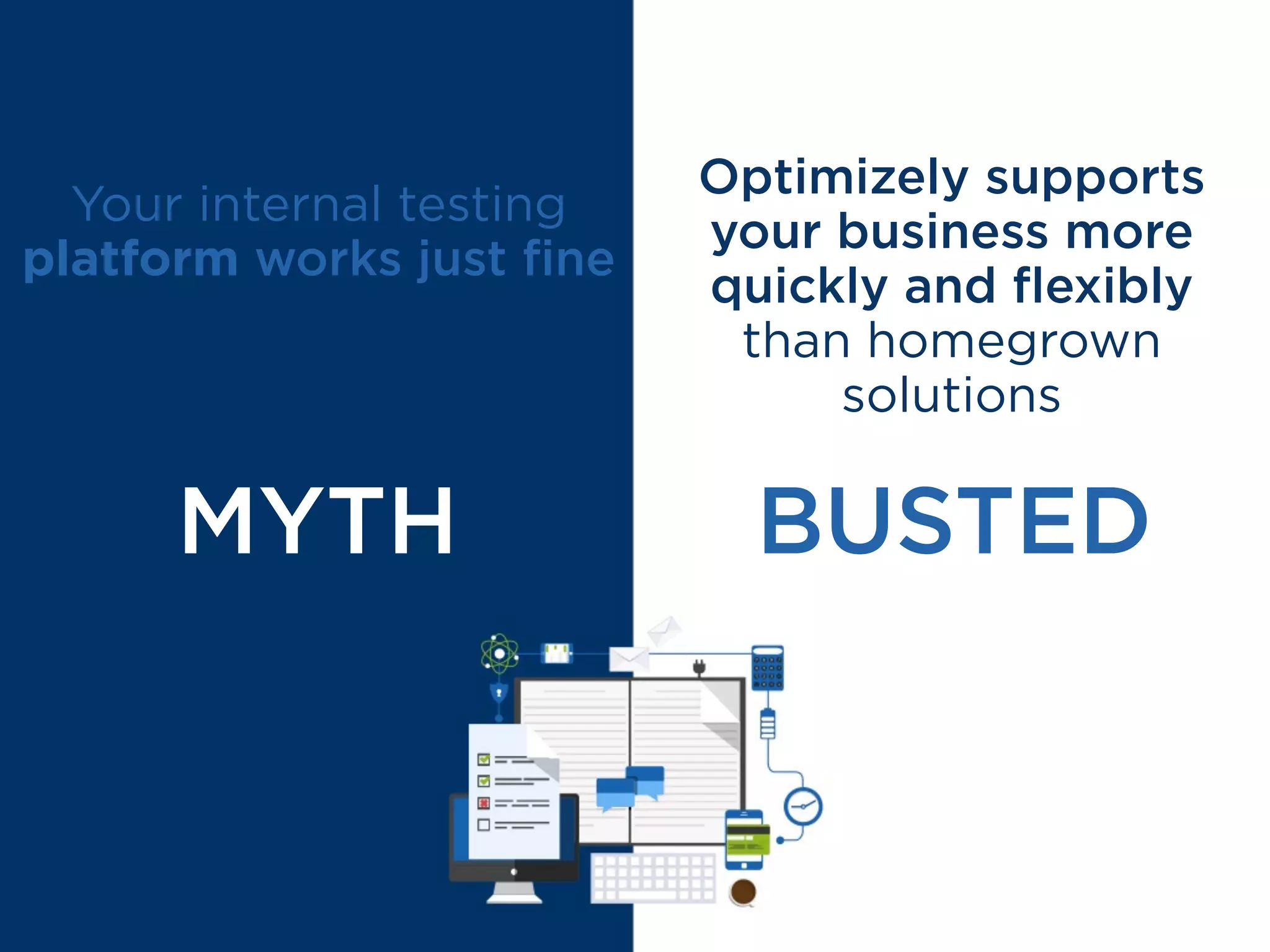 “We were initially using a testing platform
built and operated in-house, but found out
quickly it was diﬃcult to develop and lacked
the functionality needed to test frequently.
Optimizely has vastly improved our process
by facilitating better ﬂexibility,
analysis, and reporting.”
Eric Hanser, Lead Strategist
 