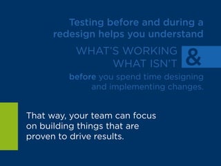 “A/B testing was extremely important in
our website redesign process. Instead
of launching the new site and analyzing
the results later, we could try diﬀerent
variations and see what worked
during the design process.”
Do Kil
Creative Director
 
