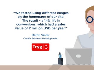 “Testing with Optimizely pays for itself.
With all the gains in conversions, in
addition to how fast I can get a test
turned around - literally the man hours
I’m saving by not having to leverage
the tech team as much - those are
huge impacts to our business.”
David Yeom
VP of Marketing
 