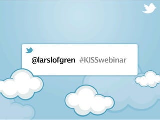 @larslofgren #KISSwebinar
 