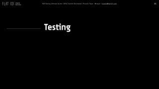 35A/B Testing Ultimate Guide / GPeC Summit Bucharest / Ricardo Tayar - @rtayar / ricardo@flat101.com
Testing
 