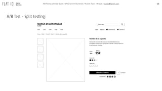 45A/B Testing Ultimate Guide / GPeC Summit Bucharest / Ricardo Tayar - @rtayar / ricardo@flat101.com
A/B Test - Split testing:
 