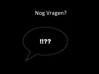 Nog Vragen? !!?? 