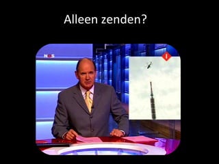 Alleen zenden? 