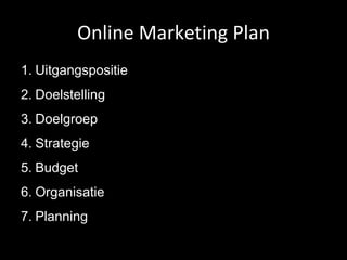 Online Marketing Plan Uitgangspositie Doelstelling Doelgroep Strategie Budget Organisatie Planning 