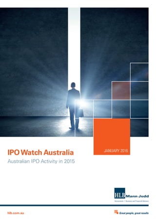 JANUARY 2016
Australian IPO Activity in 2015
IPOWatch Australia
Great people, great resultshlb.com.au
 