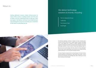 ip integration | www.ipintegration.com Page 5
About Us
Having delivered mission critical infrastructure to
many of the country’s leading brands over the past
20 years, we truly understand how to help you meet
your goals. We believe, and have found, that the best
way of doing this is to ensure we keep your customers
at the heart of everything we do.
The business landscape continues to change at an ever increasing pace.
Excellent Customer Service across a greater range of channels has rapidly
risen up the agenda and is essential to remain competitive. We have
adapted by ensuring our portfolio encompasses the full breadth of business
technology solutions, so you are able to meet these demands head on.  
But we don’t just resell products. We have a team of in-house developers
that can tailor solutions specifically to your business and currently have two
patents pending for our PCI and Queue Call Back solutions.
Our team of experts is experienced in running all aspects of Contact Centres
from the shop floor to the boardroom - they’ve been in your shoes - so carry
with them the expertise and knowledge they need to advise you on how
best to meet your business goals.
We deliver technology
solutions to brands, including:
The Co-Operative Group
Ladbrokes
The Caravan Club
DialAFlight
 