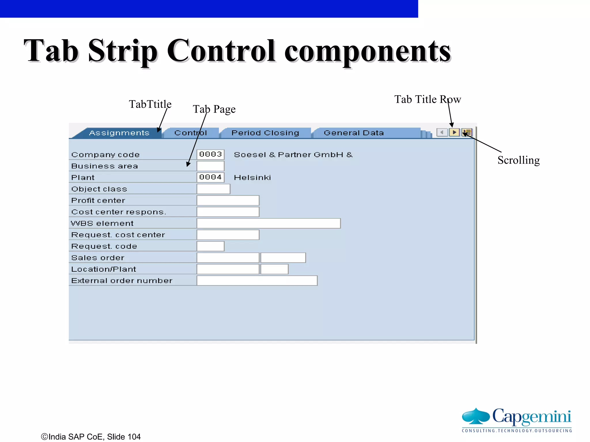 ©India SAP CoE, Slide 104
Tab Strip Control componentsTab Strip Control components
TabTtitle Tab Page
Tab Title Row
Scrolling
 