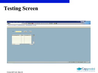 ©India SAP CoE, Slide 38
Testing ScreenTesting Screen
 