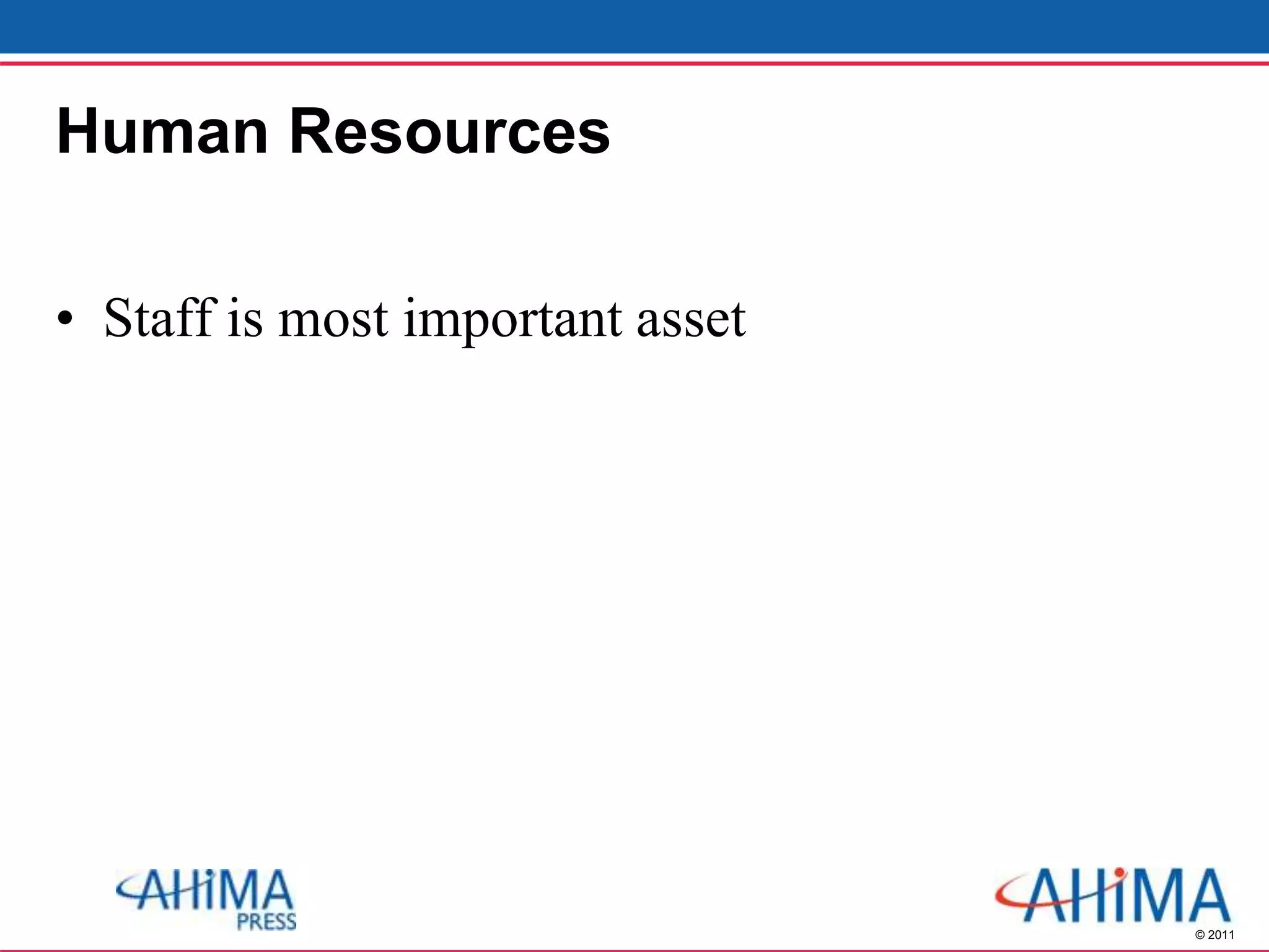 © 2011
Human Resources
• Staff is most important asset
 