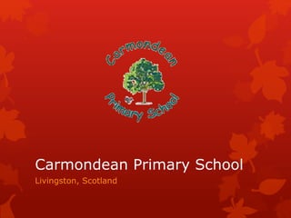 Carmondean Primary School
Livingston, Scotland
 