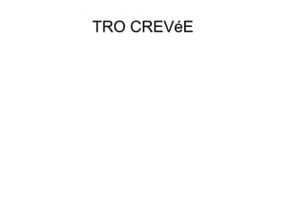TRO CREVéE
 