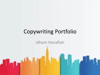 Copywriting Portfolio
Idham Hanafiah
 