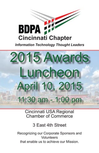 Cincinnati Chapter
Information Technology Thought Leaders
2015 Awards
Luncheon
April 10, 2015
11:30 am - 1:00 pm
Cincinnati USA Regional
Chamber of Commerce
3 East 4th Street
Recognizing our Corporate Sponsors and
Volunteers
that enable us to achieve our Mission.
 