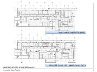 FAIRFIELD GOLDEN HEIGHT,BANGALORE
Created by : Vivek Parcha
FLOOR PLAN - SECOND FLOOR - PART 1
REFLECTED CEILING PLAN - SECOND FLOOR - PART 1
 
