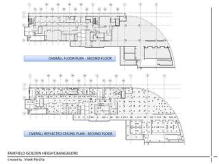 FAIRFIELD GOLDEN HEIGHT,BANGALORE
Created by : Vivek Parcha
OVERALL FLOOR PLAN - SECOND FLOOR
OVERALL REFLECTED CEILING PLAN - SECOND FLOOR
 