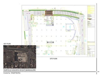 FAIRFIELD GOLDEN HEIGHT,BANGALORE
Created by : Vivek Parcha
SITE PLAN
KEY PLAN
 