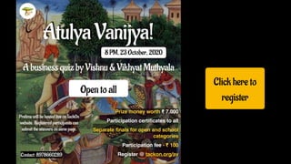 Atulya Vanijya!
A business quiz by Vishnu & Vikhyat Muthyala
Open to all
8 PM, 23 October, 2020
Prize money worth ₹ 7,000
...
