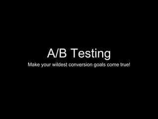 A/B Testing
Make your wildest conversion goals come true!
 