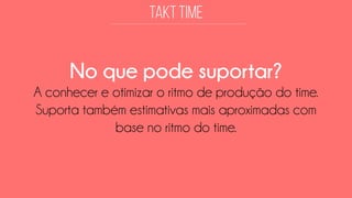 No que pode suportar? 
A conhecer e otimizar o ritmo de produção do time. Suporta também estimativas mais aproximadas com base no ritmo do time.  