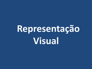 Representação
Visual
 