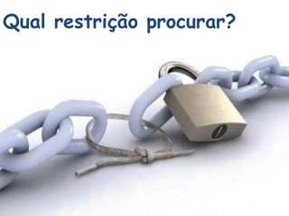 Qual restrição procurar?
 
