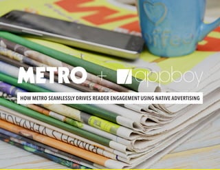 HOW METRO SEAMLESSLY DRIVES READER ENGAGEMENT USING NATIVE ADVERTISING
 