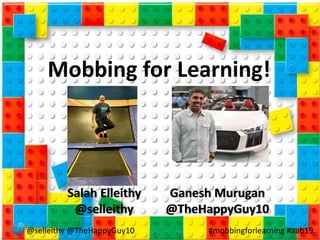 @selleithy @TheHappyGuy10 #mobbingforlearning #aab19
Mobbing for Learning!
Salah Elleithy
@selleithy
Ganesh Murugan
@TheHappyGuy10
 
