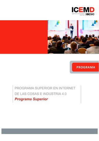 PROGRAMA SUPERIOR EN INTERNET
DE LAS COSAS E INDUSTRIA 4.0
Programa Superior
 