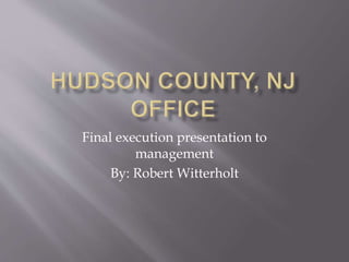 Final execution presentation to
management
By: Robert Witterholt
 