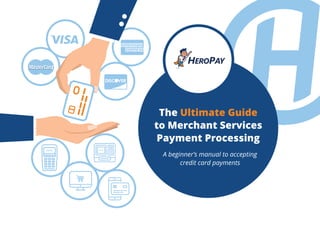 The Ultimate Guide
to Merchant Services
Payment Processing
A beginner’s manual to accepting
credit card payments
Ǔ
 